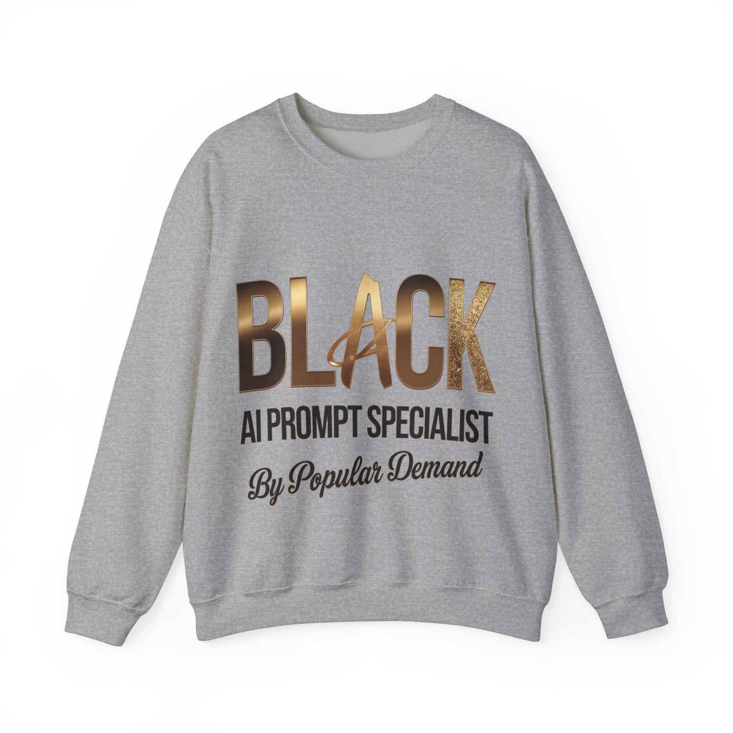 Black AI Prompt Specialist by Popular Demand Sweatshirt